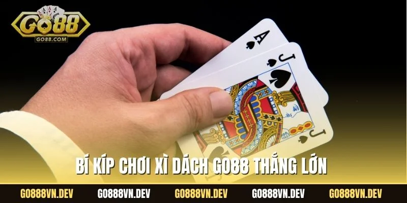 Bí kíp chơi xì dách GO88 thắng lớn 